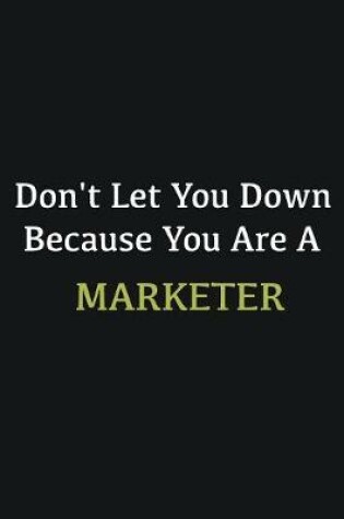 Cover of Don't let you down because you are a Marketer