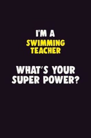 Cover of I'M A Swimming Teacher, What's Your Super Power?