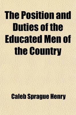 Book cover for The Position and Duties of the Educated Men of the Country; A Discourse Pronounced Before the Euglossian and Alpha Phi Delta Societies of