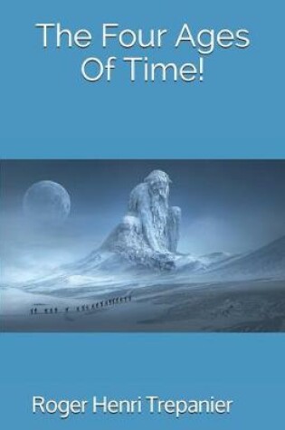 Cover of The Four Ages Of Time!