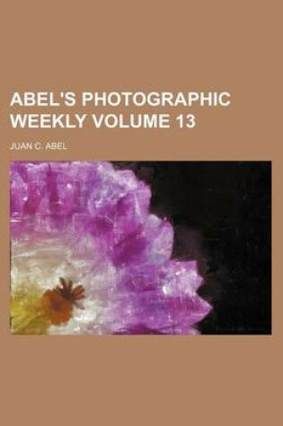 Cover of Abel's Photographic Weekly Volume 13