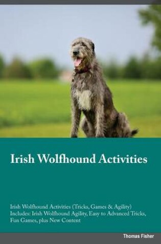 Cover of Irish Wolfhound Activities Irish Wolfhound Activities (Tricks, Games & Agility) Includes