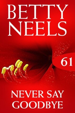 Cover of Never Say Goodbye (Betty Neels Collection)