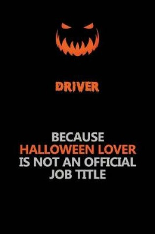 Cover of Driver Because Halloween Lover Is Not An Official Job Title