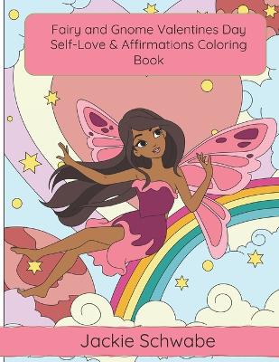 Book cover for Fairy and Gnome Valentines Day Self-Love & Affirmations Coloring Book