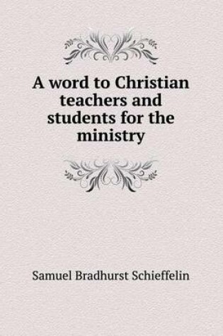 Cover of A word to Christian teachers and students for the ministry