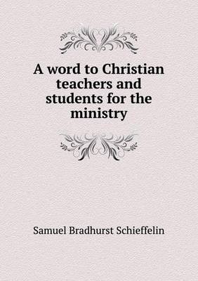 Book cover for A word to Christian teachers and students for the ministry