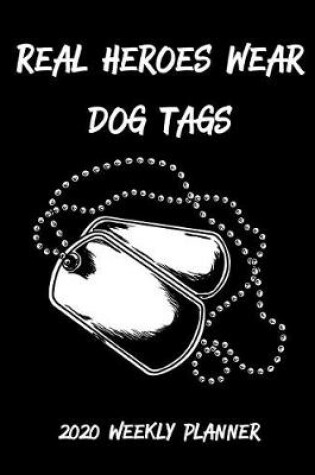 Cover of Real Heroes Wear Dog Tags 2020 Weekly Planner