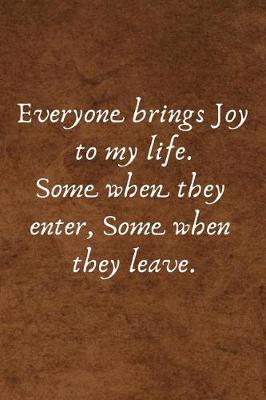 Book cover for Everyone Brings Joy to My Life. Some When They Enter, Some When They Leave.