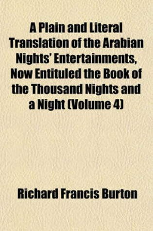 Cover of A Plain and Literal Translation of the Arabian Nights' Entertainments, Now Entituled the Book of the Thousand Nights and a Night (Volume 4)