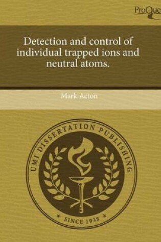 Cover of Detection and Control of Individual Trapped Ions and Neutral Atoms