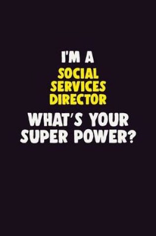 Cover of I'M A Social Services Director, What's Your Super Power?