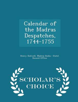 Book cover for Calendar of the Madras Despatches, 1744-1755 - Scholar's Choice Edition
