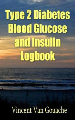 Book cover for Type 2 Diabetes Blood Glucose and Insulin Logbook