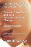 Book cover for FROM SEPARATION TO UNION Vol. 2 Discover How You and Your Relationships Can Change LEADER'S GUIDE