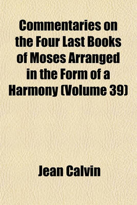 Book cover for Commentaries on the Four Last Books of Moses Arranged in the Form of a Harmony (Volume 39)