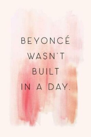 Cover of Beyonce Wasn't Built in a Day.