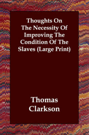 Cover of Thoughts on the Necessity of Improving the Condition of the Slaves