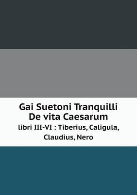 Book cover for Gai Suetoni Tranquilli De vita Caesarum libri III-VI