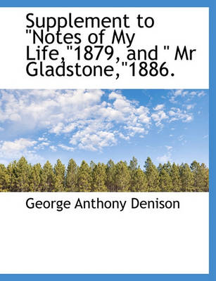 Book cover for Supplement to Notes of My Life,1879, and MR Gladstone,1886.