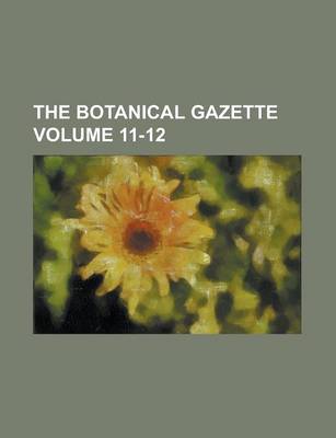 Book cover for The Botanical Gazette Volume 11-12