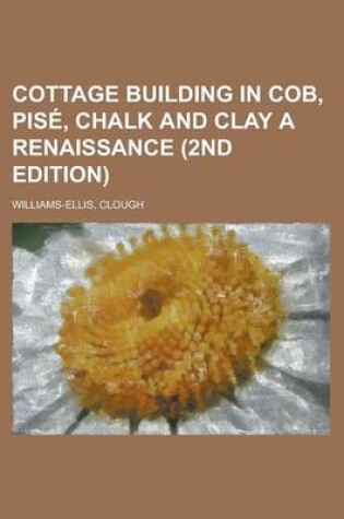 Cover of Cottage Building in Cob, Pise, Chalk and Clay a Renaissance (2nd Edition)