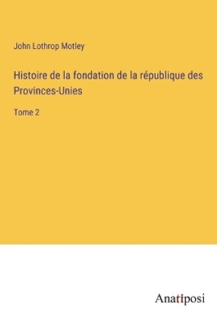 Cover of Histoire de la fondation de la république des Provinces-Unies