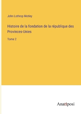 Book cover for Histoire de la fondation de la république des Provinces-Unies