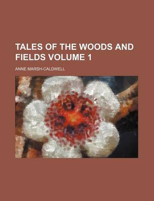 Book cover for Tales of the Woods and Fields Volume 1