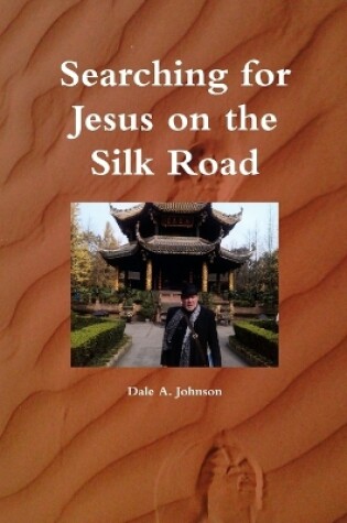 Cover of Searching for Jesus on the Silk Road