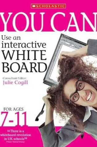 Cover of You Can Use an Interactive Whiteboard for Ages 7-11