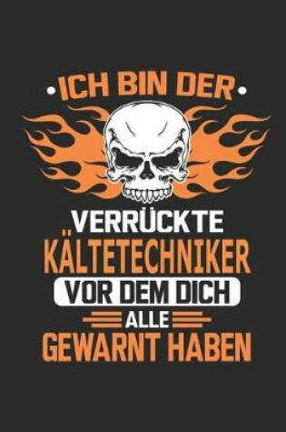 Cover of Ich bin der verruckte Kaltetechniker vor dem dich alle gewarnt haben