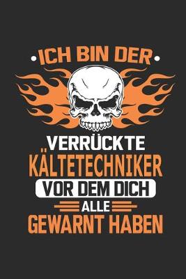 Book cover for Ich bin der verruckte Kaltetechniker vor dem dich alle gewarnt haben