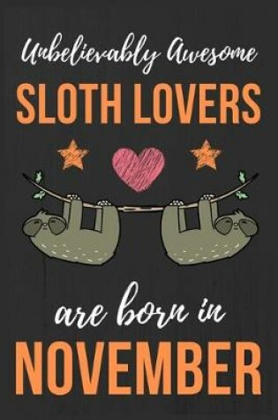 Cover of Unbelievably Awesome Sloth Lovers Are Born In November