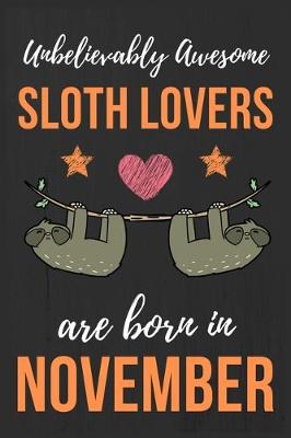 Book cover for Unbelievably Awesome Sloth Lovers Are Born In November