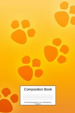 Cover of Composition Book 100 Sheets/200 Pages/8.5 X 11 In. Wide Ruled/ Dog Footprints