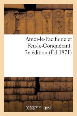 Book cover for Amor-Le-Pacifique Et Feu-Le-Conquérant. 2e Édition