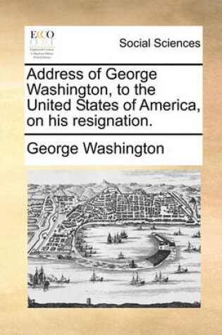 Cover of Address of George Washington, to the United States of America, on His Resignation.