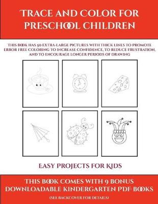 Book cover for Easy Projects for Kids (Trace and Color for preschool children)