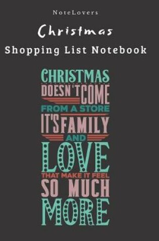 Cover of Christmas Doesn't Come From A Store, It's Family And Love That Make It Feel So Much More - Christmas Shopping List Notebook