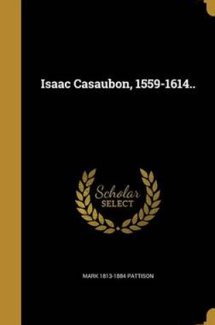 Cover of Isaac Casaubon, 1559-1614..