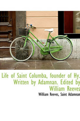 Cover of Life of Saint Columba, Founder of Hy. Written by Adamnan. Edited by William Reeves