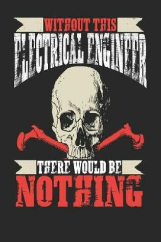 Cover of Without This Electrical Engineer There Would Be Nothing