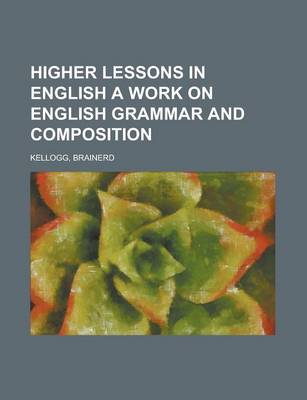 Book cover for Higher Lessons in English a Work on English Grammar and Composition