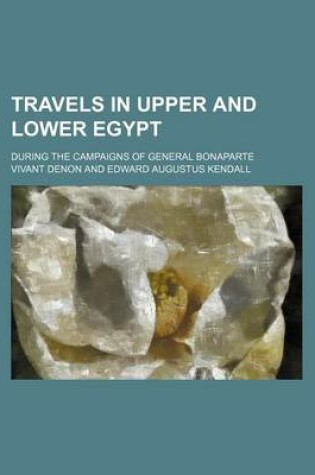 Cover of Travels in Upper and Lower Egypt; During the Campaigns of General Bonaparte