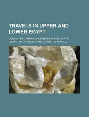 Book cover for Travels in Upper and Lower Egypt; During the Campaigns of General Bonaparte