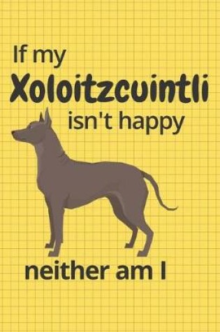 Cover of If my Xoloitzcuintli isn't happy neither am I
