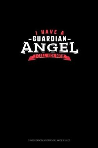 Cover of I Have A Guardian Angel I Call Her Mom