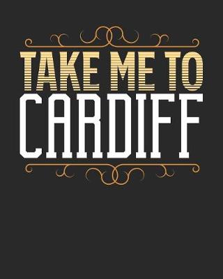 Book cover for Take Me To Cardiff