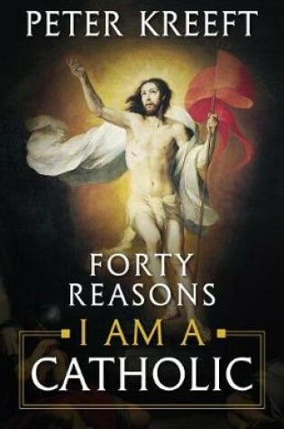 Cover of Forty Reasons I Am a Catholic